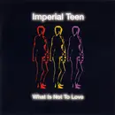 CD - Imperial Teen - What Is Not To Love