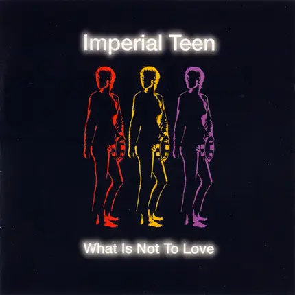 Imperial Teen - What Is Not to Love