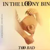 12inch Vinyl Single - In The Loony Bin - Too Bad - promo