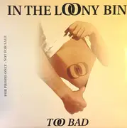 12inch Vinyl Single - In The Loony Bin - Too Bad - promo
