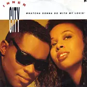 7'' - Inner City - Whatcha Gonna Do With My Lovin'