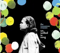 Innocence Mission - We Walked in Song