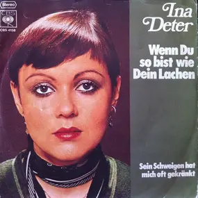 Ina Deter - Wenn Du so bist wie Dein Lachen / Sein Schweigen hat mich oft gekränkt