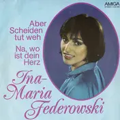 Ina-Maria Federowski - Aber Scheiden Tut Weh / Na, Wo Ist Dein Herz