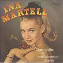 7inch Vinyl Single - Ina Martell - Das Müßte Rot Im Kalender Stehn / Ich Glaube, Daraus Könnte Liebe Entstehn - Mono
