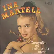Ina Martell - Das Müßte Rot Im Kalender Stehn / Ich Glaube, Daraus Könnte Liebe Entstehn