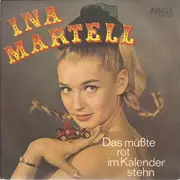 7inch Vinyl Single - Ina Martell - Das Müßte Rot Im Kalender Stehn / Ich Glaube, Daraus Könnte Liebe Entstehn - Mono