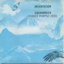 7'' - Incantation - Cacharpaya (Andes Pumpsá Dèsi)