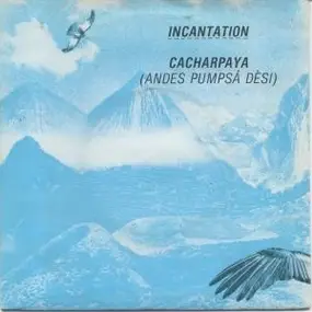 Incantation - Cacharpaya (Andes Pumpsá Dèsi)