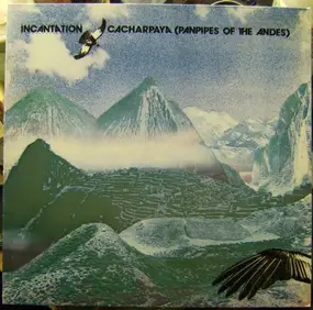 Incantation - Cacharpaya (Panpipes Of The Andes)