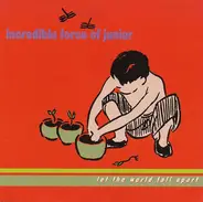 Incredible Force Of Junior - Let the World Fall Apart