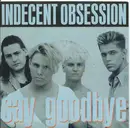 7inch Vinyl Single - Indecent Obsession - Say Goodbye