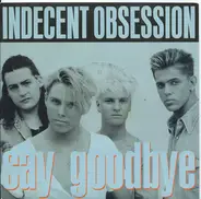 Indecent Obsession - Say Goodbye