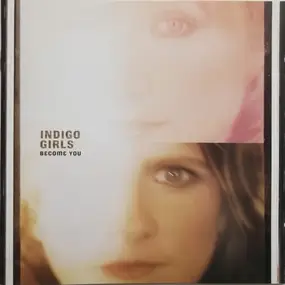 Indigo Girls - Become You