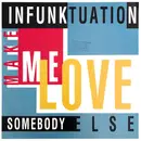 12inch Vinyl Single - Infunktuation - Make Me Love Somebody Else