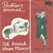 7inch Vinyl Single - Inge Muth - Probier's Einmal… / Ich Brauch Einen Mann! - Mono