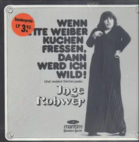 Inge Rohwer - Wenn fette Weiber Kuchen fressen, dann werd ich wild!