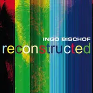 Ingo Bischof - Reconstructed