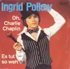 7inch Vinyl Single - Ingrid Pollow - Oh, Charlie Chaplin / Es Tut So Weh