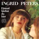 7'' - Ingrid Peters - Einmal Bleibst Du Hier