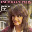 7'' - Ingrid Peters - Weinen Kann Jeder