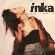 Inka - If You Say You Love Me