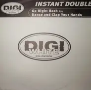 Instant Double - Go Right Back / Dance And Clap Your Hands