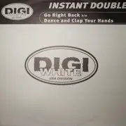 12'' - Instant Double - Go Right Back / Dance And Clap Your Hands