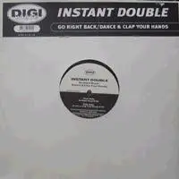 Instant Double - Go Right Back / Dance & Clap Your Hands