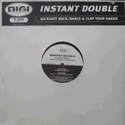 Instant Double - Go Right Back / Dance & Clap Your Hands
