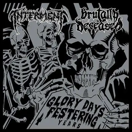 INTERMENT / BRUTALLY DECEASED - GLORY DAYS, FESTERING YEARS