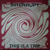 Interrupt - This Is A Trip
