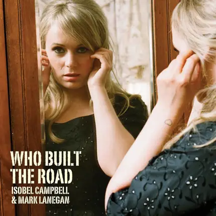 Isobel Campbell & Mark Lanegan - Who Built The Road