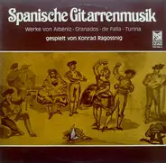 Isaac Albéniz , Enrique Granados , Manuel De Falla , Joaquín Turina , Gespielt Von Konrad Ragossnig - Spanische Gitarrenmusik