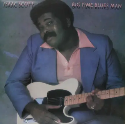 Isaac Scott - Big Time Blues Man