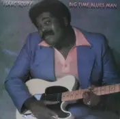 Isaac Scott - Big Time Blues Man