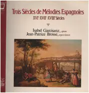 Isabel Garcisanz - Jean-Patrice Brosse - Trois Siècles De Mélodies Espagnoles