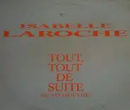 Isabelle Laroche - Tout, Tout De Suite (Tu Vas Trop Vite)