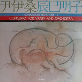 Isang Yun - Compositions Isang Yun's 2 - Concerto For Violin And Orchestra