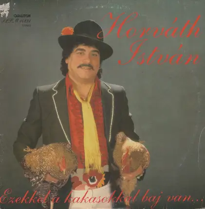 István Horváth - Ezekkel A Kakasokkal Baj Van...