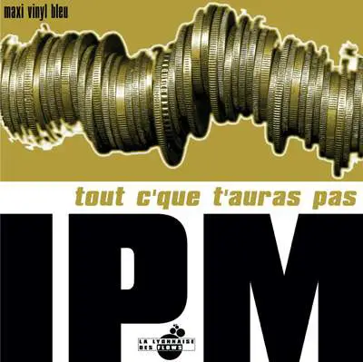 Ipm - Tout C'Que T'Auras Pas