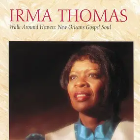 Irma Thomas - Walk Around Heaven: New Orleans Soul Gospel