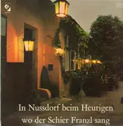 LP - Irma Richter, Edith und Karl Dworak... - In Nussdorf beim Heurigen, wo der Schier Franzl sang