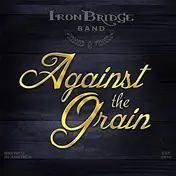 Iron Bridge Band - Against The Grain