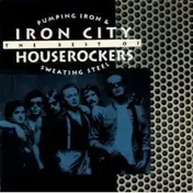 The Iron City Houserockers - Pumping Iron & Sweating Steel: The Best Of Iron City Houserockers