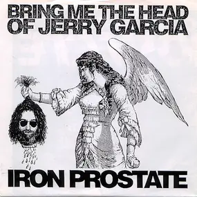 Iron Prostate - Bring Me The Head Of Jerry Garcia / Volunteers