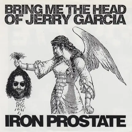 Iron Prostate - Bring Me The Head Of Jerry Garcia