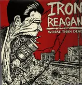 IRON REAGAN - Worse Than Dead
