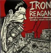 Iron Reagan - Worse Than Dead
