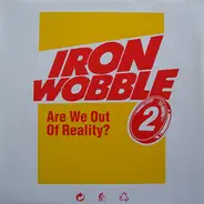 Iron Wobble - II - Are We Out Of Reality ?
